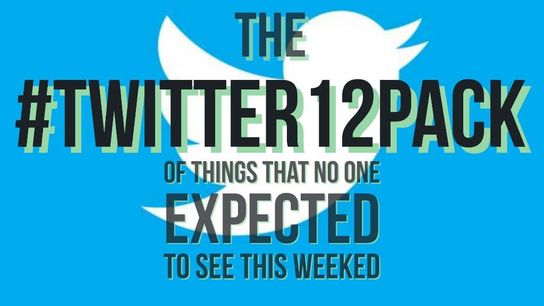 The #Twitter12Pack of things no one expected to see this weekend (#Twitter12Pack)
